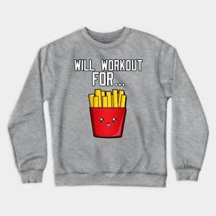 Will Workout For Fries Crewneck Sweatshirt